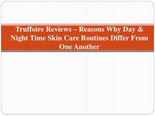 Truffoire Reviews – Day & Night Time Skin Care Routines Differ From One Another