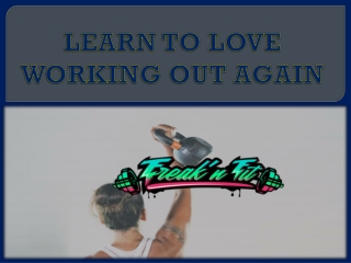 LEARN TO LOVE WORKING OUT AGAIN