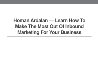 Homan Ardalan — Learn How To Make The Most Out Of Inbound Marketing For Your Business