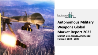 Autonomous Military Weapons Market Overview, Key Drivers And Opportunities 2031