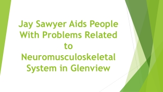 Jay Sawyer Aids People With Problems Related to Neuromusculoskeletal System in Glenview