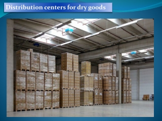 Distribution centers for dry goods