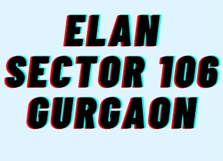 Elan Sector 106 in Gurgaon - Ultra Modern Living Spaces