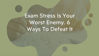 Exam Stress Is Your Worst Enemy. 6 Ways To Defeat It