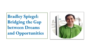 Bradley Spiegel- Bridging the Gap between Dreams and Opportunities