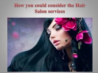 How you could consider the Hair Salon services