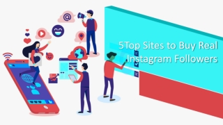 5 Top Sites to Buy Real Instagram Followers