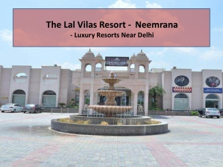 Luxury Resorts Near Delhi - The Lal Vilas Resort Neemrana