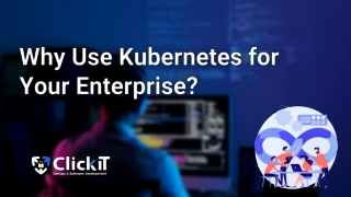 Why Use Kubernetes for Your Enterprise - ClickIT