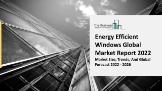 Energy Efficient Windows Market Growth, Demand Factors And Analysis Report 2031