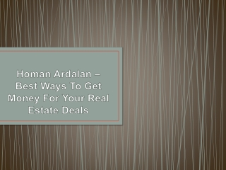 Homan Ardalan – Best Ways To Get Money For Your Real Estate Deals