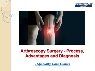 Arthroscopy Surgery - Process, Advantages and Diagnosis