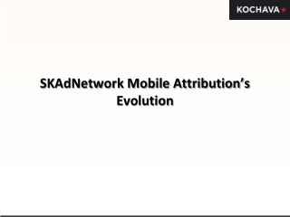 SKAdNetwork Mobile Attribution’s Evolution