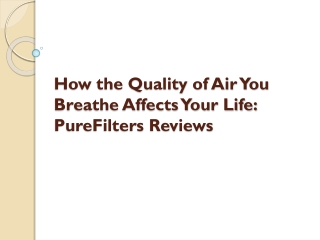 How the Quality of Air You Breathe Affects Your Life PureFilters Reviews