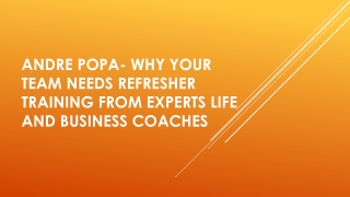 Andre Popa- Why Your Team Needs Refresher Training from Experts Life and Business Coaches