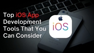 Top iOS App Development Tools That You Can Consider