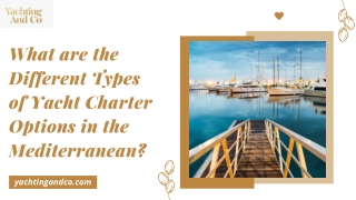 What are the Different Types of Yacht Charter Options in the Mediterranean?