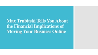 Max Trubitski - The Financial Implications of Moving Your Business Online