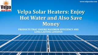 Velpa Solar Heaters: Enjoy Hot Water and Also Save Money