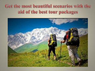 Get the most beautiful scenarios with the aid of the best tour packages