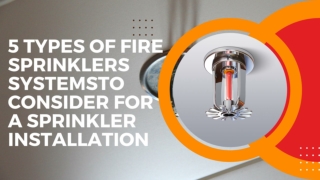 5 Types of Fire Sprinklers Systemsto Consider for a Sprinkler Installation