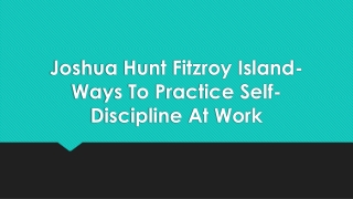 Joshua Hunt Fitzroy Island- Ways To Practice Self-Discipline At Work