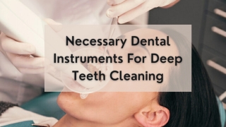 Important Dental Instruments For Deep Teeth Cleaning