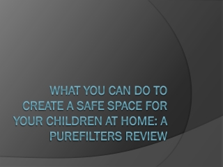 What You Can Do To Create a Safe Space for Your Children At Home A PureFilters Review