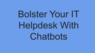 Bolster Your IT Helpdesk With Chatbots