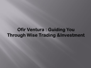 Ofir Ventura : Guiding You Through Wise Trading & Investment