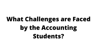 What Challenges are Faced by the Accounting Students