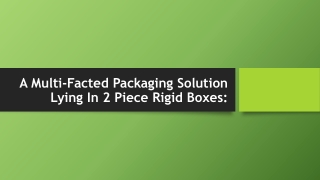 A Multi-Facted Packaging Solution Lying In 2 Piece Rigid Boxes