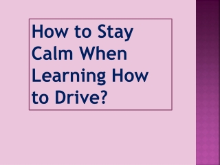 How to Stay Calm When Learning How to Drive