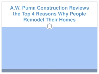 A.W. Puma Construction Reviews the Top 4 Reasons Why People Remodel Their Homes