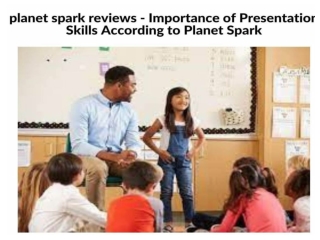 planet spark reviews - Importance of Presentation Skills According to Planet Spark
