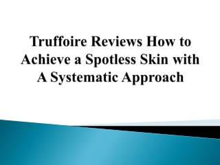 Truffoire Reviews How to Achieve a Spotless Skin with A Systematic Approach