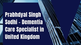 Prabhdyal Singh Sodhi – Dementia Care Specialist in United Kingdom