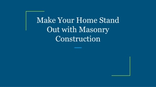 Make Your Home Stand Out with Masonry Construction