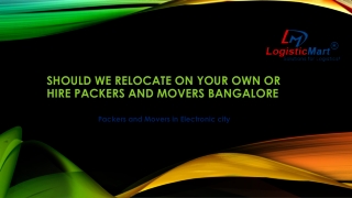 Should We Relocate on your Own or Hire Packers and Movers Bangalore