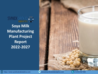 Soya Milk Project Report 2022: Manufacturing Process, Business Plan, Plant Cost