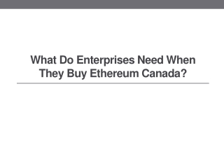 What Do Enterprises Need When They Buy Ethereum Canada