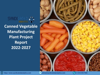 Canned Vegetable Project Report 2022: Manufacturing Process, Business Plan