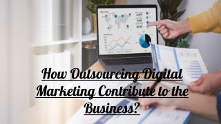 How Outsourcing Digital Marketing Contribute to the Business?