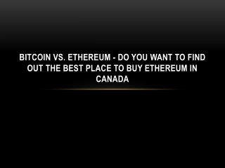 Bitcoin vs. Ethereum - Do You Want To Find Out the Best Place to Buy Ethereum in Canada