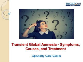 Transient Global Amnesia - Symptoms, Causes, and Treatment