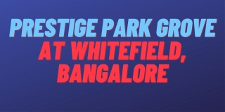 Prestige Park Grove Whitefield Bengaluru,