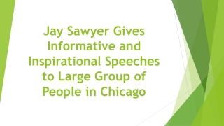 Jay Sawyer Gives Informative and Inspirational Speeches to Large Group of People in Chicago