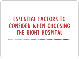 Essential Factors to Consider when Choosing the Right Hospital