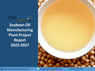 Soybean Oil Project Report 2022-2027: Plant Setup, Manufacturing Process