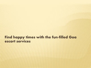 Find happy times with the fun-filled Goa escort services